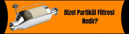 Dizel Partikül Filtresi Nedir? Dizel Partikül Filtresi Nedir?